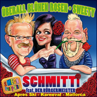 Schmitti feat. Der Bürgermeister - Überall blühen Rosen / Sweety (2 Mega Party Hits Après Ski Karneval Mallorca)