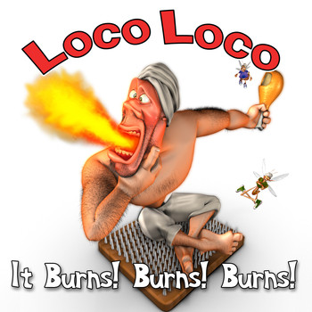 Loco Loco - It Burns! Burns! Burns!
