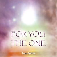 Taato Gomez - For You the One