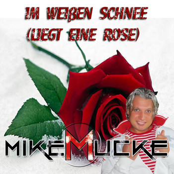 Mike Mucke - Im weißen Schnee (Liegt eine Rose)