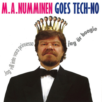 M.A. Numminen - Goes Tech-no - Jag vill inte vara prinsessa, jag är boogie