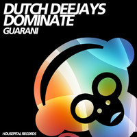 Dutch Deejays Dominate - Guarani
