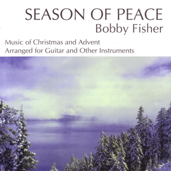 Bobby Fisher - Seasons of Peace: Music for Christmas and Advent