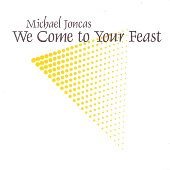 Michael Joncas - We Come to Your Feast