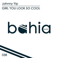 Johnny Yip - Girl You Look So Cool