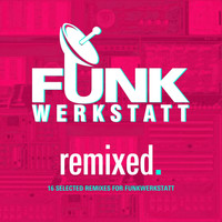 Funkwerkstatt - Funkwerkstatt - Remixed. - 16 Selected Remixes for Funkwerkstatt