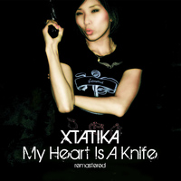 Xtatika - My Heart Is a Knife (Remastered) (Explicit)