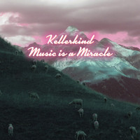Kellerkind - Music Is a Miracle