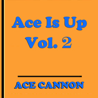 Ace Cannon - Ace is Up, Vol. 2