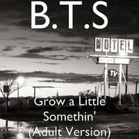 B.T.S - Grow a Little Somethin' (Adult Version)