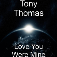 Tony Thomas - Love You Were Mine