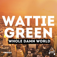Wattie Green - Whole Damn World