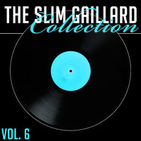 Slim Gaillard - The Slim Gaillard Collection, Vol. 6