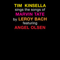 Tim Kinsella - Tim Kinsella Sings The Songs of Marvin Tate By Leroy Bach Featuring Angel Olsen