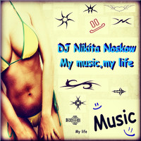 DJ Nikita Noskow - My Music, My Life