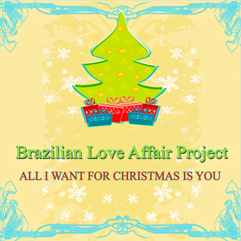 Brazilian Love Affair Project - All I Want for Christmas Is You