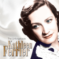 Kathleen Ferrier - The Unforgetttable Kathleen Ferrier