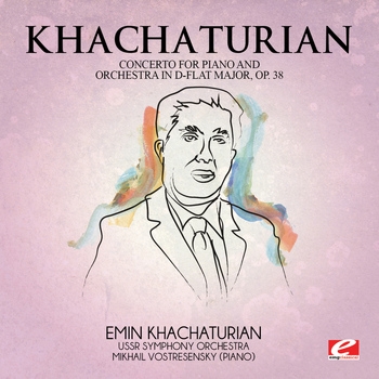 Aram Khachaturian - Khachaturian: Concerto for Piano and Orchestra in D-Flat Major, Op. 38 (Digitally Remastered)