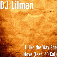 40 Cal - I Like the Way She Move (feat. 40 Cal)