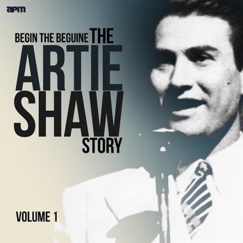 Artie Shaw & His Orchestra - Begin the Beguine - the Artie Shaw Story, Vol. 1