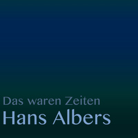 Hans Albers - Das waren Zeiten: Hans Albers
