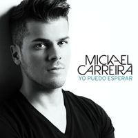 Mickael Carreira - Yo puedo esperar - Single