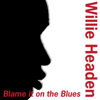 Willie Headen - Blame It on the Blues