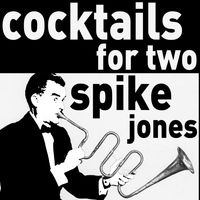 Spike Jones & His City Slickers - Cocktails for Two - The Musical Comedy of Spike Jones