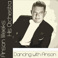 Anson Weeks & His Orchestra - Dancing with Anson
