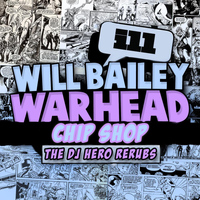 Will Bailey - Warhead / Chip Shop (DJ Hero ReRubs)