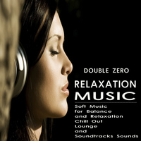Double Zero - Relaxation Music (Soft Music for Balance and Relaxation, Chill Out, Lounge and Soundtracks Sounds)