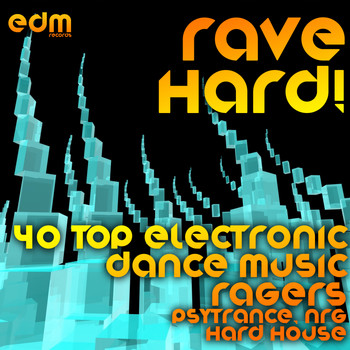 Various Artists - Rave Hard! (40 Top Electronic Dance Music Ragers, Psytrance, NRG, Hard House)