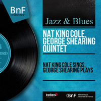 Nat King Cole, George Shearing Quintet - Nat King Cole Sings, George Shearing Plays