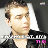Rossko feat. Aiya - Ti Si