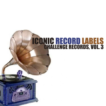 Various Artists - Iconic Record Labels: Challenge Records, Vol. 3