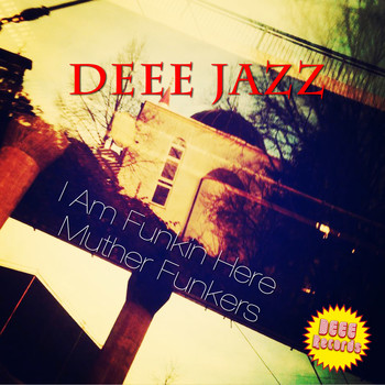 Deee Jazz - I Am Funkin Here Muther Funkers