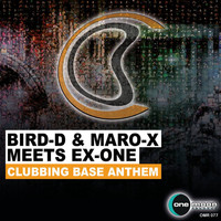 Bird-D & Maro-X meets Ex-One - Clubbing Base Anthem