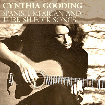 Cynthia Gooding - Spanish, Mexican And Turkish Folk Songs
