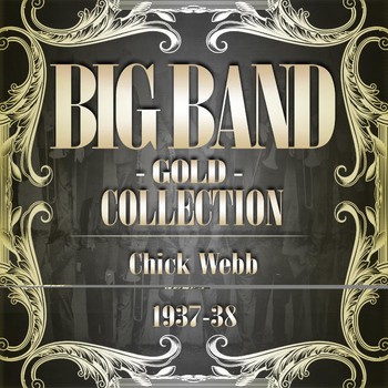 Chick Webb - Big Band Gold Collection (Chick Webb 1937-38)