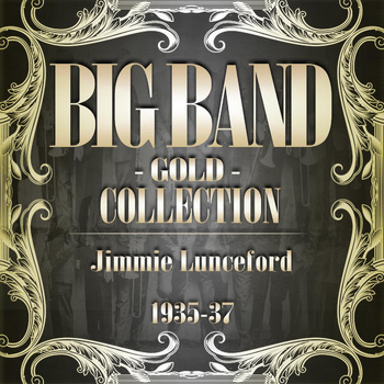 Jimmie Lunceford And His Orchestra - Big Band Gold Collection (Jimmie Lunceford 1935-37)