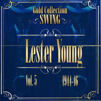 Lester Young Quintet - Swing Gold Collection (Lester Young Vol.5 1944-46)
