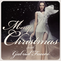 Gabriel Faure - Merry Christmas With Gabriel Faure