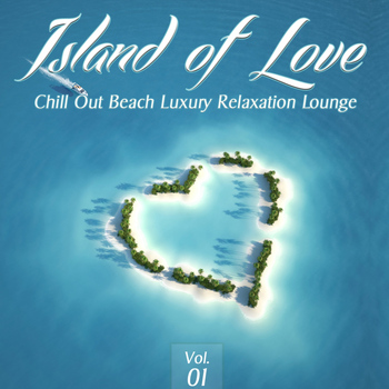 Various Artists - Island of Love, Vol. 1- Chill Out Beach Luxury Relaxation Lounge