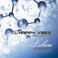 DJ HAPPY VIBES feat. Jazzmin - Leben (Remix)