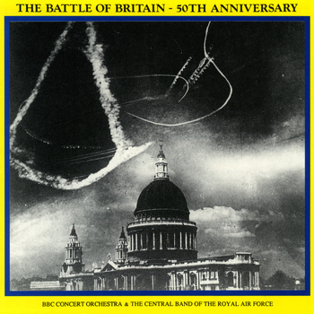 BBC Concert Orchestra, BBC Singers & the Central Band of the Royal Air Force - Battle of Britain - 50th Anniversary