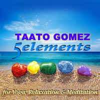 Taato Gomez - 5 Elements - For Yoga, Relaxation and Meditation