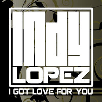 Indy Lopez - I Got Love for You