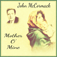 John McCormack - Mother o' Mine