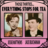 Jack Buchanan and Jessie Matthews - Those Thirties...Everything Stops for Tea