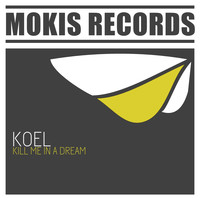 Koel - Kill Me in a Dream